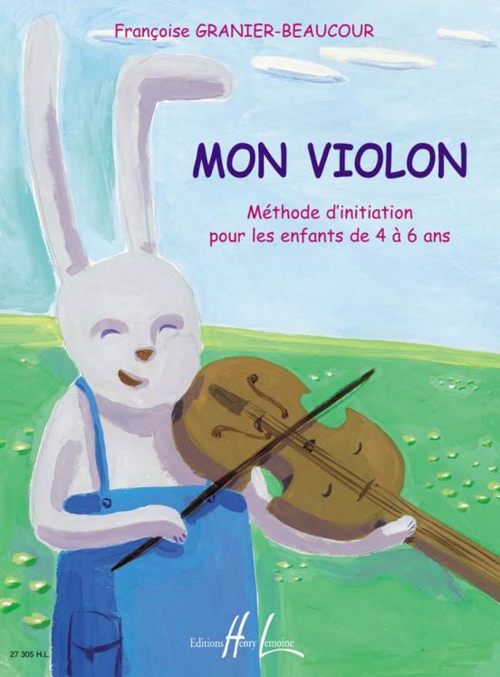 GRANIER BEAUCOUR MON VIOLON METHODE D'INITIATION POUR LES 4 6 ANS ED LEMOINE