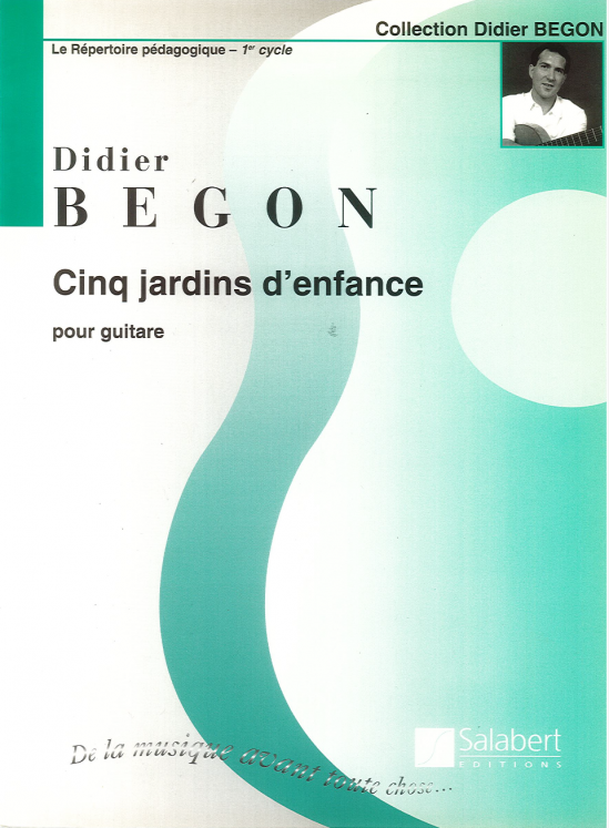 BEGON - CINQ JARDINS D'ENFANCE POUR GUITARE