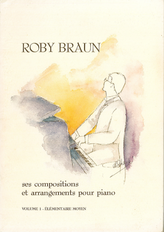 ROBY BRAUN - SES COMPOSITIONS ET ARRANGEMENTS POUR PIANO VOL.1